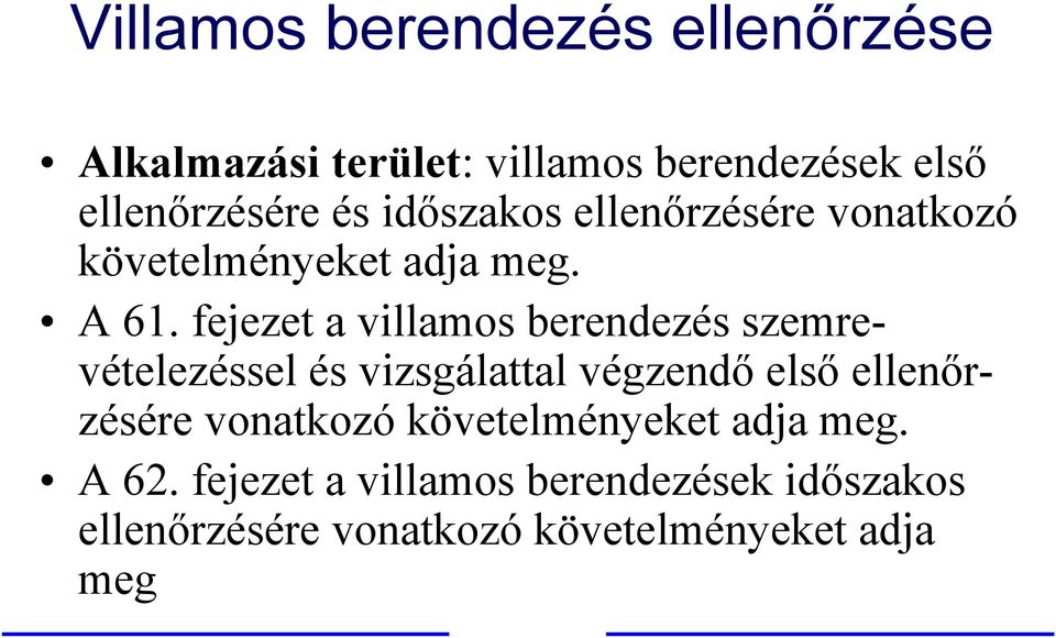 fejezet a villamos berendezés szemrevételezéssel és vizsgálattal végzendő első ellenőrzésére