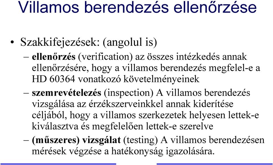 villamos berendezés vizsgálása az érzékszerveinkkel annak kiderítése céljából, hogy a villamos szerkezetek helyesen lettek-e