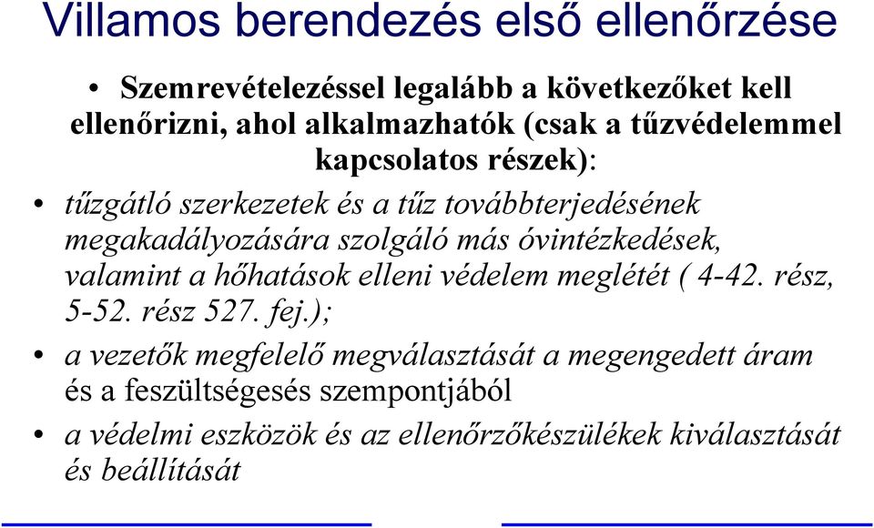 óvintézkedések, valamint a hőhatások elleni védelem meglétét ( 4-42. rész, 5-52. rész 527. fej.