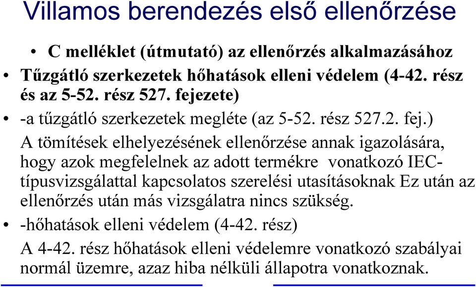 zete) -atűzgátló szerkezetek megléte (az 5-52. rész 527.2. fej.