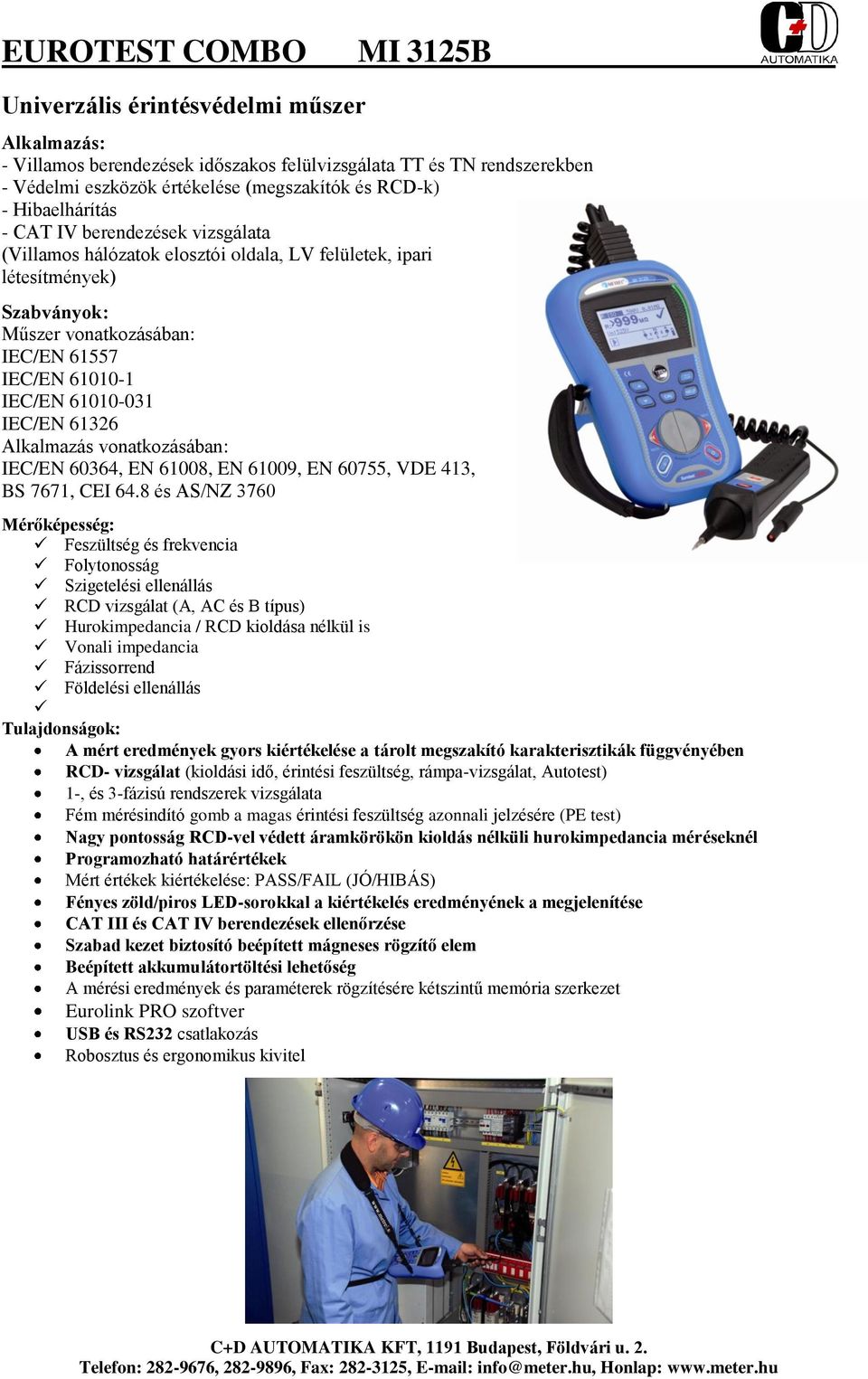 vonatkozásában: IEC/EN 60364, EN 61008, EN 61009, EN 60755, VDE 413, BS 7671, CEI 64.