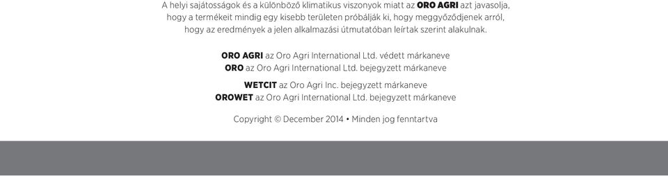 ORO AGRI az Oro Agri International Ltd. védett márkaneve ORO az Oro Agri International Ltd.