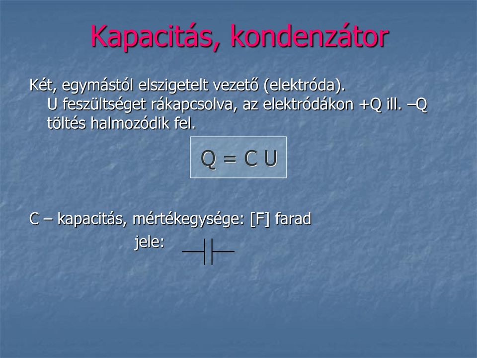 feszültséget rákapcsolva, az elektródákon +Q ll.