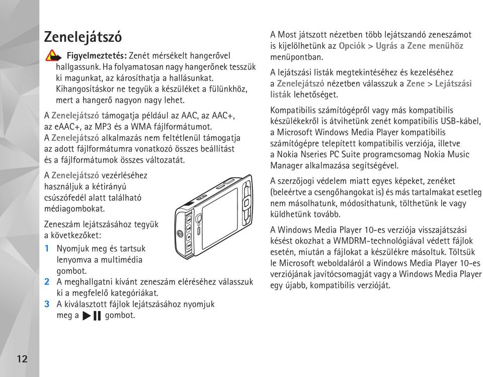 A Zenelejátszó alkalmazás nem feltétlenül támogatja az adott fájlformátumra vonatkozó összes beállítást és a fájlformátumok összes változatát.