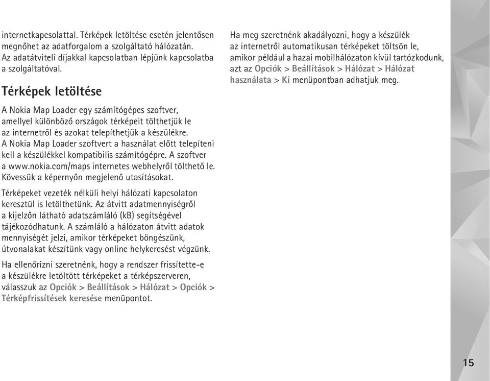 A Nokia Map Loader szoftvert a használat elõtt telepíteni kell a készülékkel kompatibilis számítógépre. A szoftver a www.nokia.com/maps internetes webhelyrõl tölthetõ le.