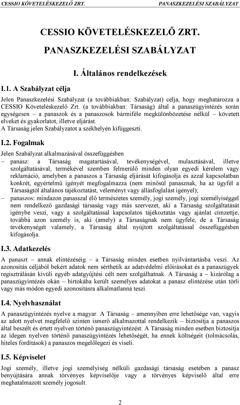 A Társaság jelen Szabályzatot a székhelyén kifüggeszti. I.2.