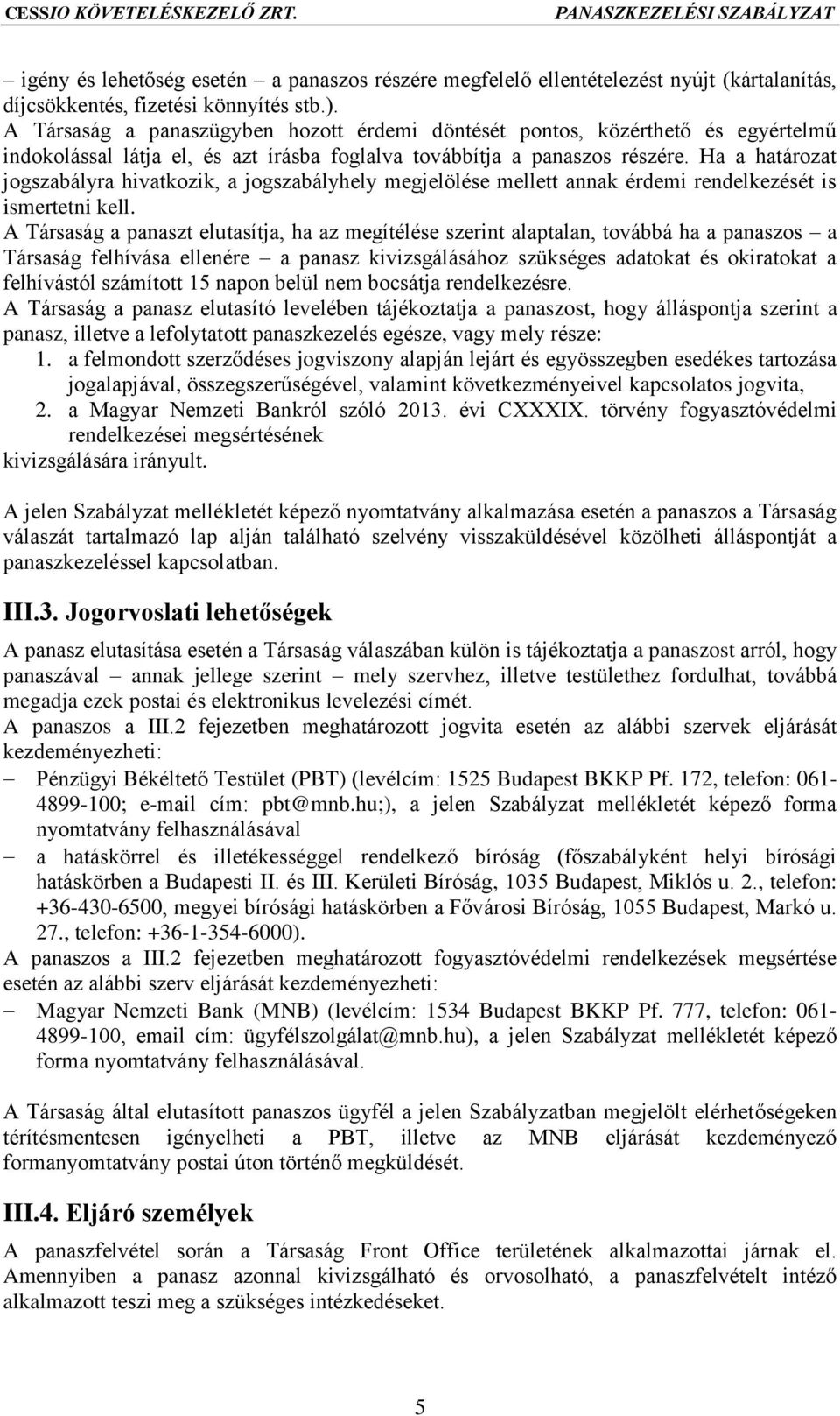 Ha a határozat jogszabályra hivatkozik, a jogszabályhely megjelölése mellett annak érdemi rendelkezését is ismertetni kell.
