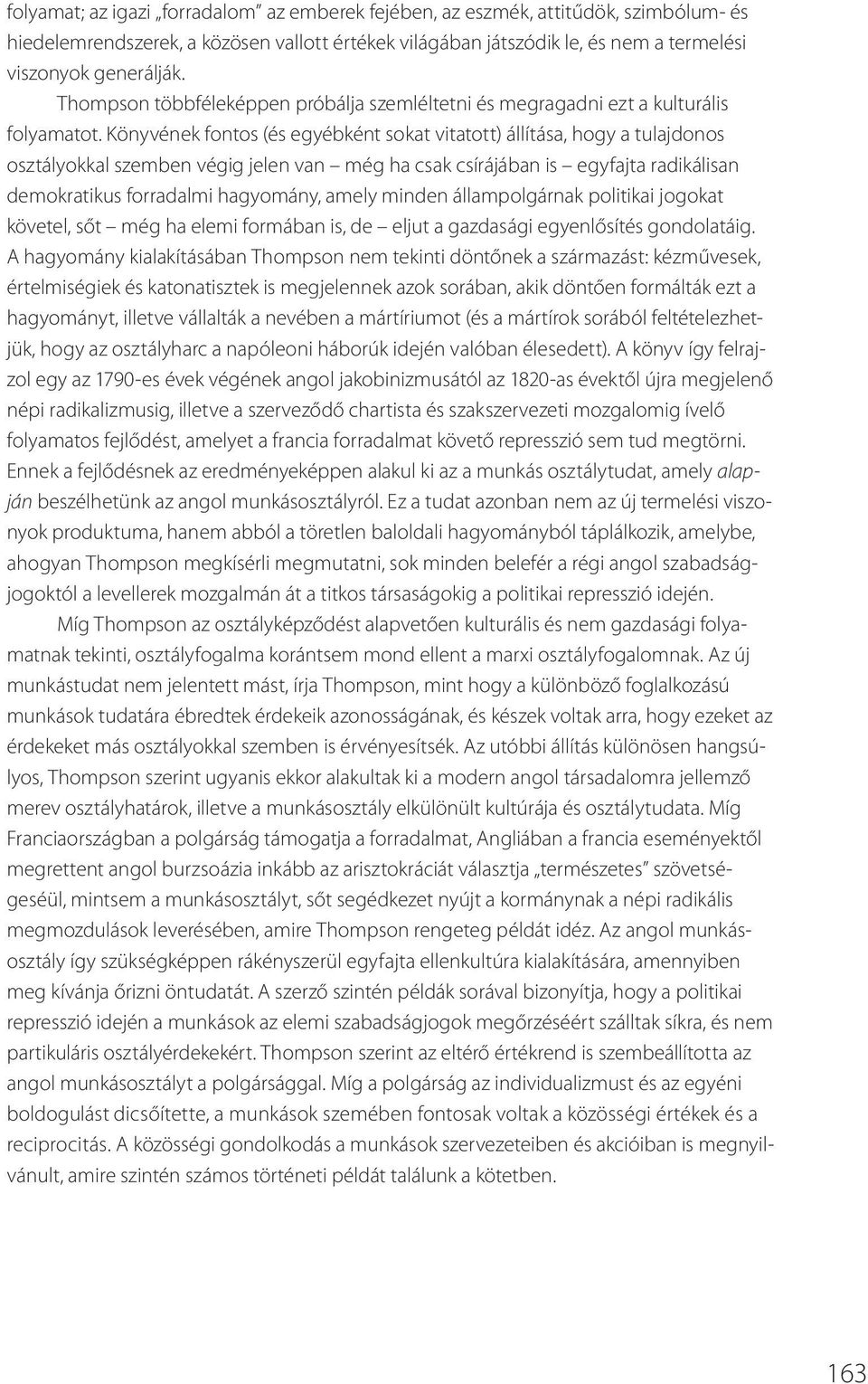 Könyvének fontos (és egyébként sokat vitatott) állítása, hogy a tulajdonos osztályokkal szemben végig jelen van még ha csak csírájában is egyfajta radikálisan demokratikus forradalmi hagyomány, amely