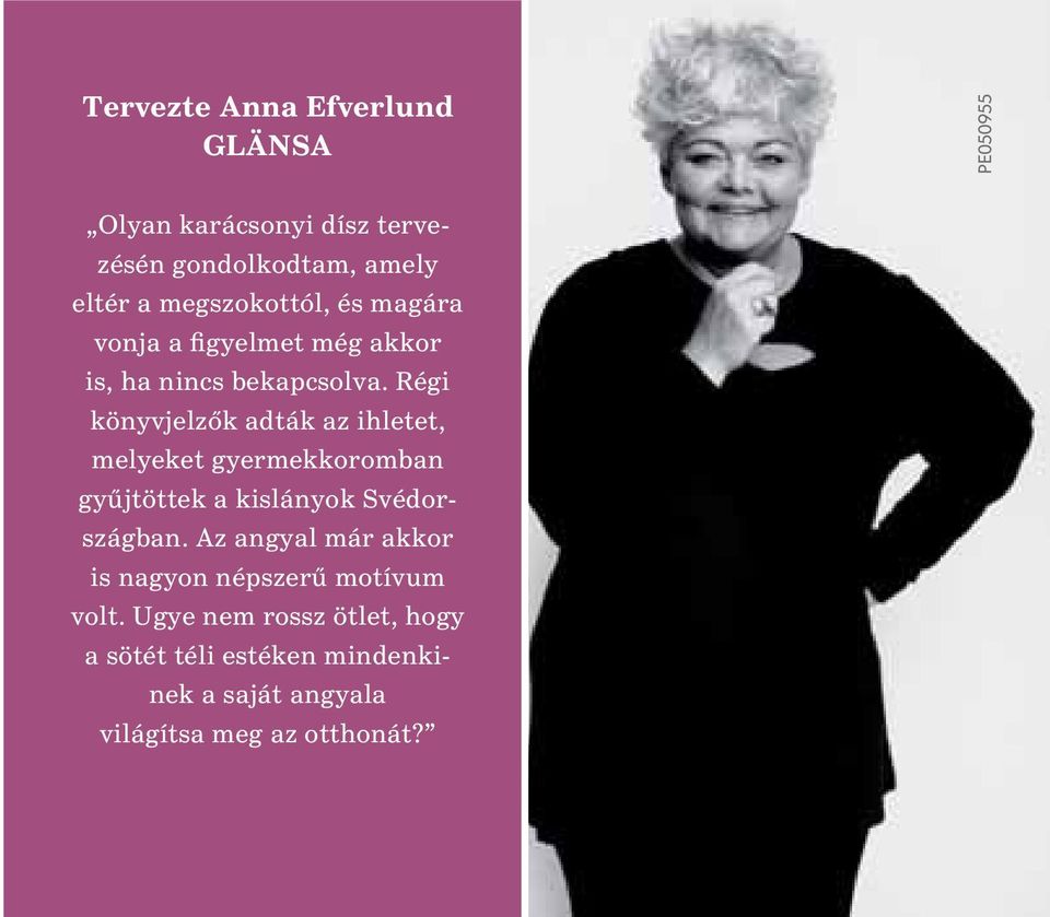 Régi könyvjelzők adták az ihletet, melyeket gyermekkoromban gyûjtöttek a kislányok Svédországban.