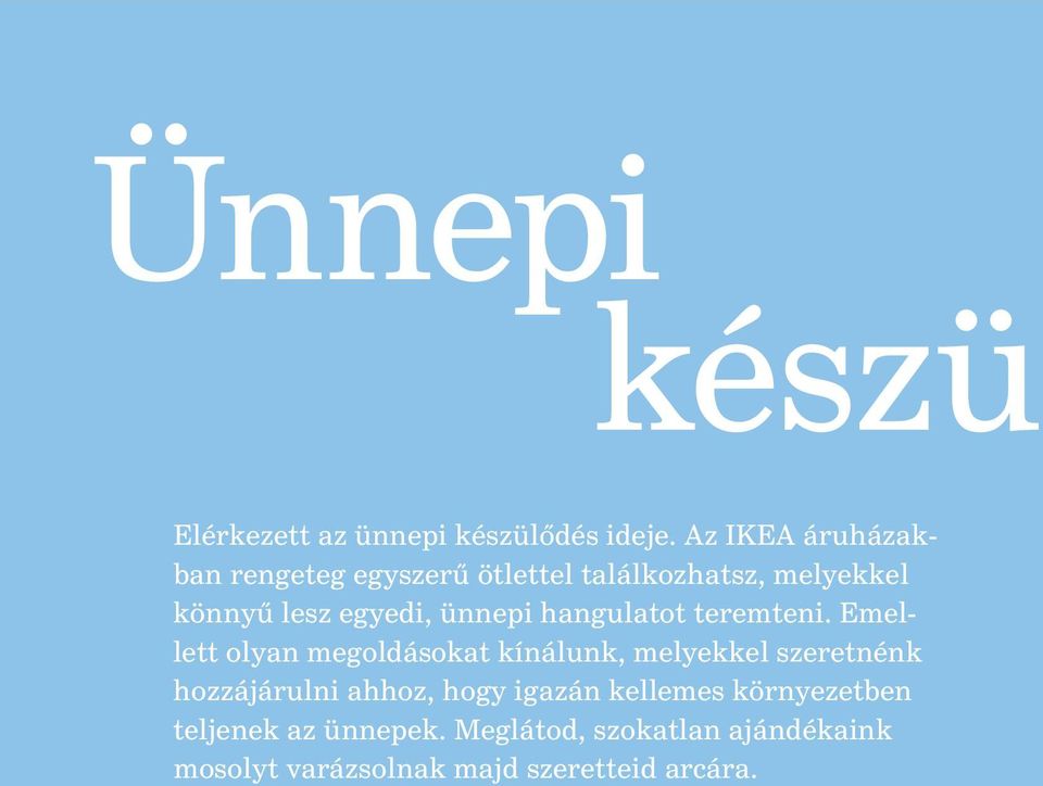 ünnepi hangulatot teremteni.