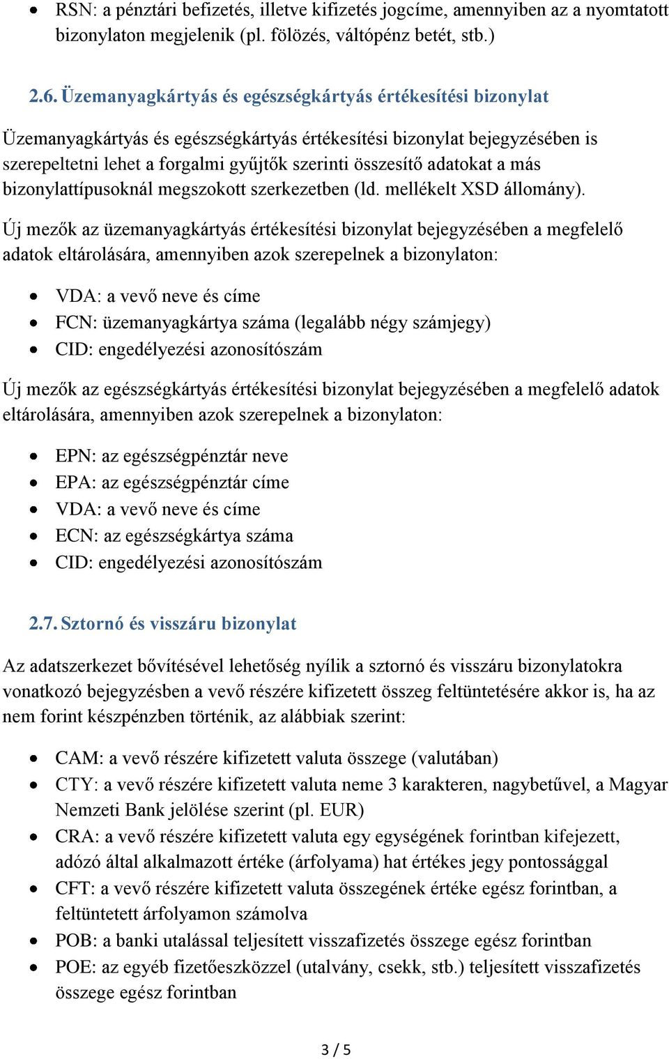 adatokat a más bizonylattípusoknál megszokott szerkezetben (ld. mellékelt XSD állomány).