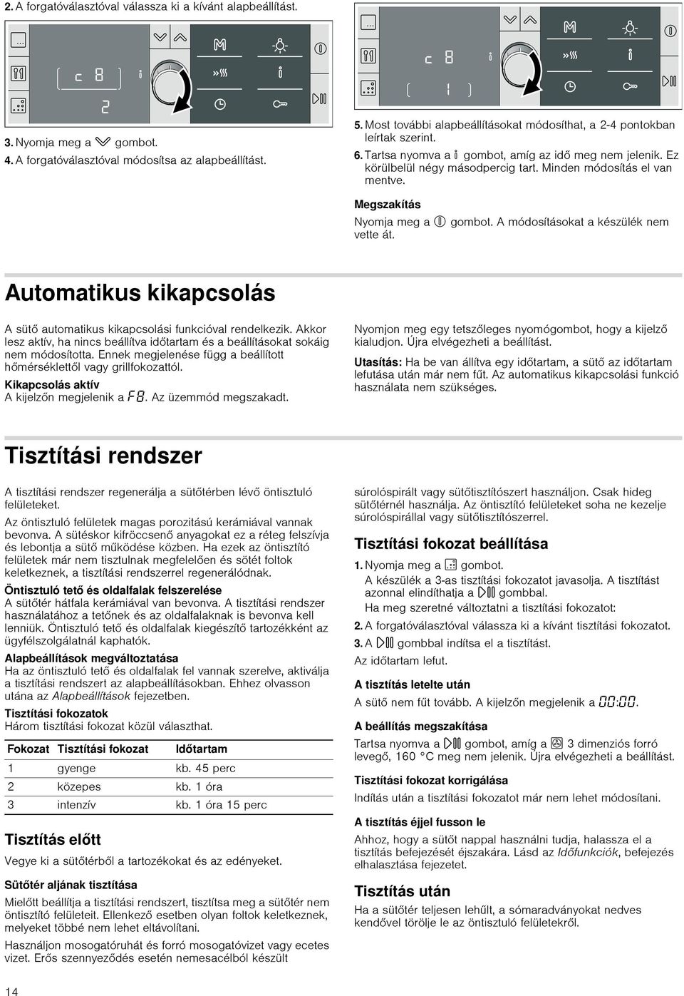 Megszakítás Nyomja meg a % gombot. A módosításokat a készülék nem vette át. Automatikus kikapcsolás A sütő automatikus kikapcsolási funkcióval rendelkezik.