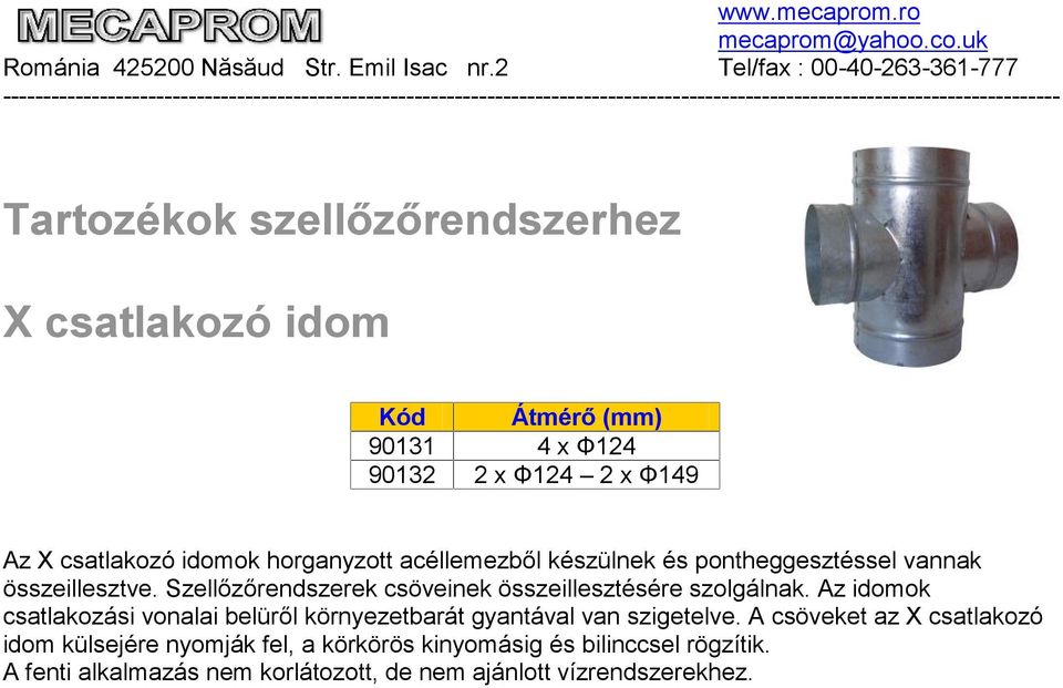 Szellőzőrendszerek csöveinek összeillesztésére szolgálnak.