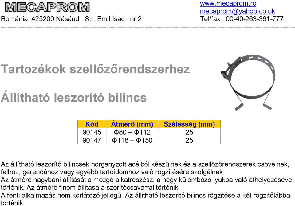 rögzítésére szolgálnak. Az átmérő nagybani állítását a mozgó alkatrészész, a négy külömböző lyukba való áthelyezésével történik.