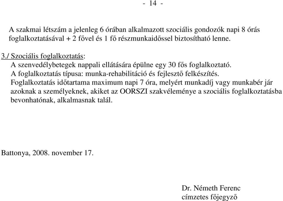A foglalkoztatás típusa: munka-rehabilitáció és fejlesztı felkészítés.