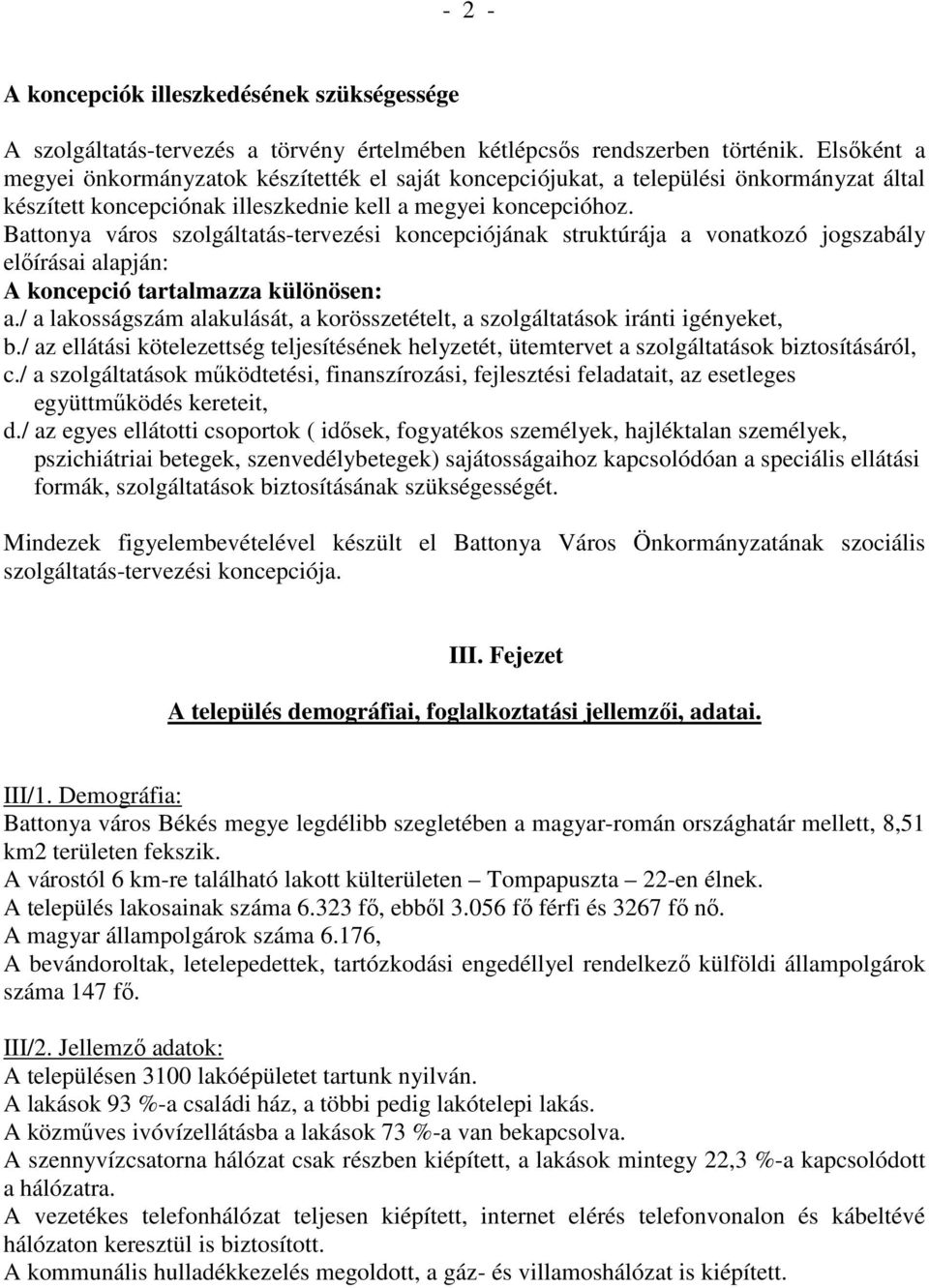 Battonya város szolgáltatás-tervezési koncepciójának struktúrája a vonatkozó jogszabály elıírásai alapján: A koncepció tartalmazza különösen: a.