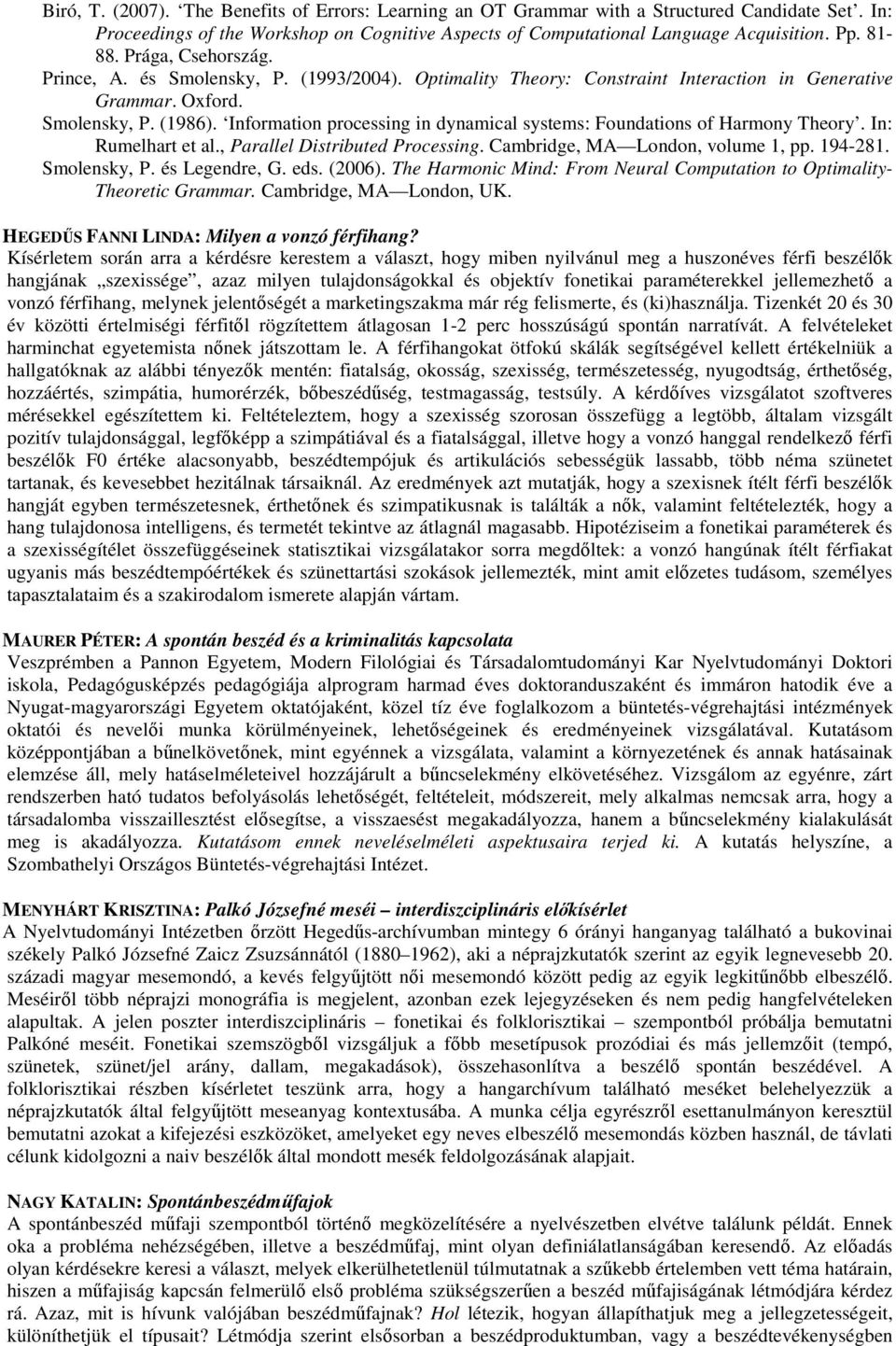 Information processing in dynamical systems: Foundations of Harmony Theory. In: Rumelhart et al., Parallel Distributed Processing. Cambridge, MA London, volume 1, pp. 194-281. Smolensky, P.