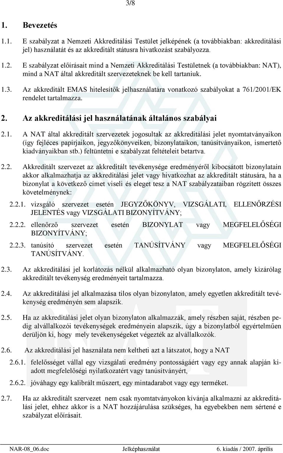 Az akkreditált EMAS hitelesítõk jelhasználatára vonatkozó szabályokat a 761/