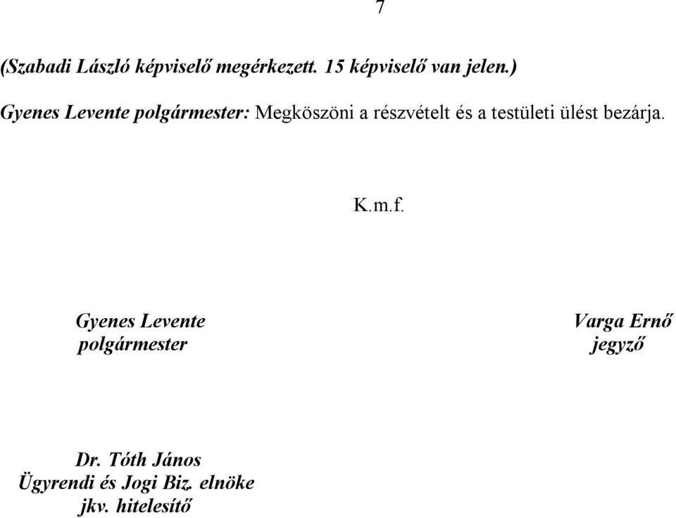 testületi ülést bezárja. K.m.f.