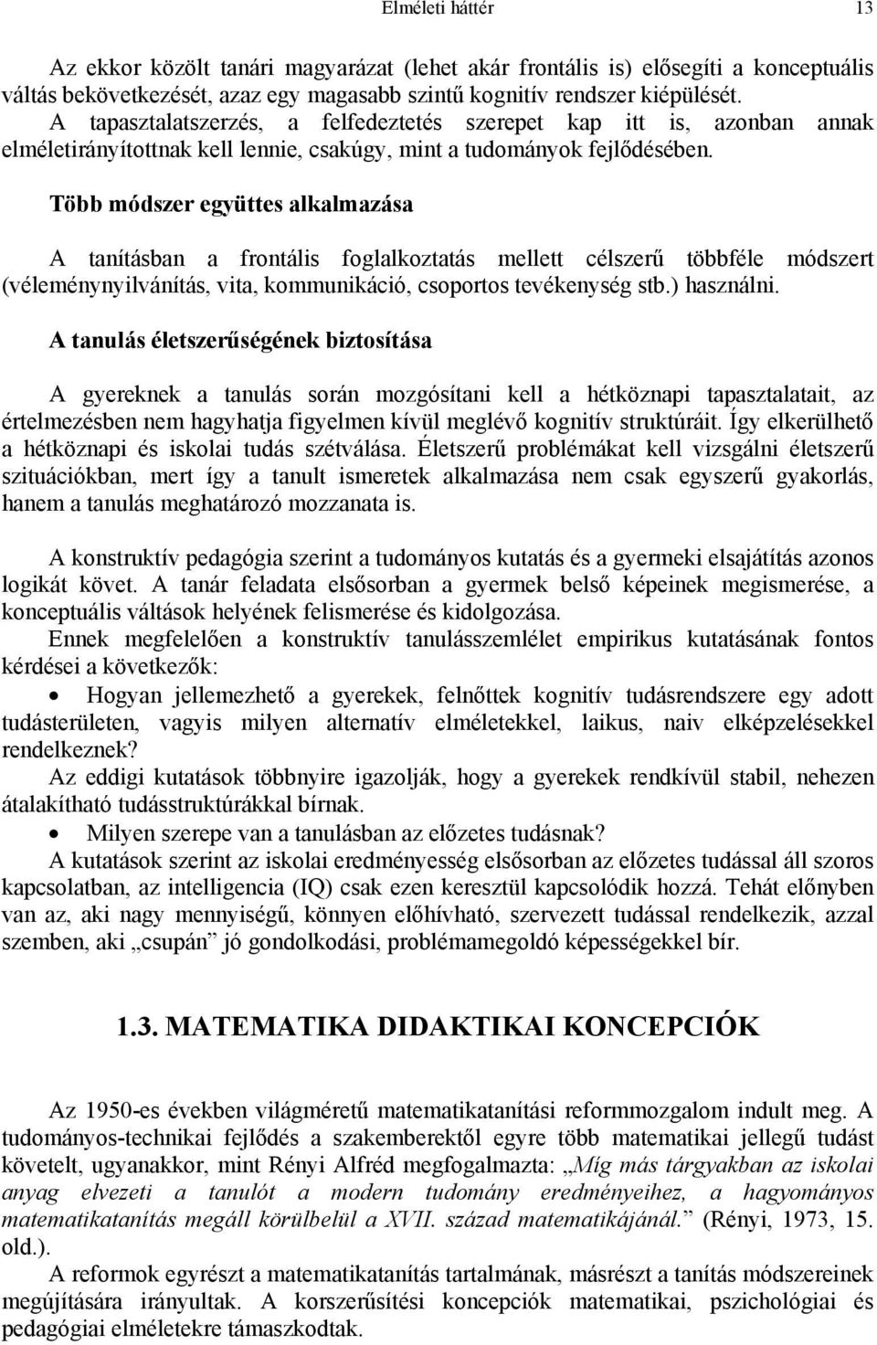 Több módszer együttes alkalmazása A tanításban a frontális foglalkoztatás mellett célszerű többféle módszert (véleménynyilvánítás, vita, kommunikáció, csoportos tevékenység stb.) használni.