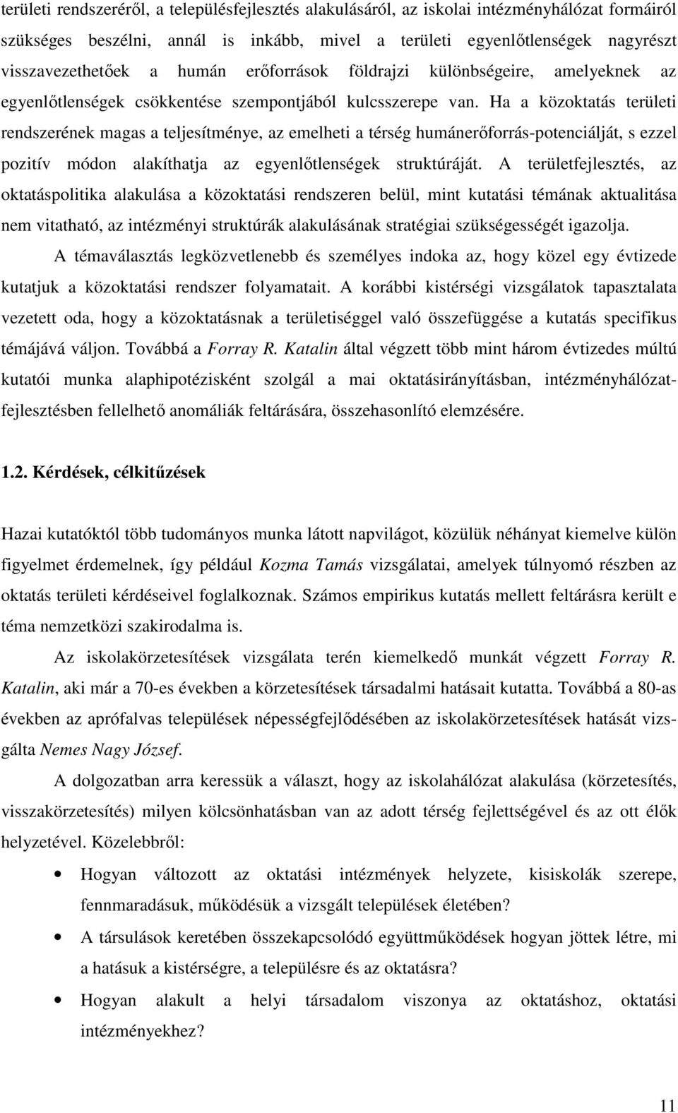 Ha a közoktatás területi rendszerének magas a teljesítménye, az emelheti a térség humánerőforrás-potenciálját, s ezzel pozitív módon alakíthatja az egyenlőtlenségek struktúráját.