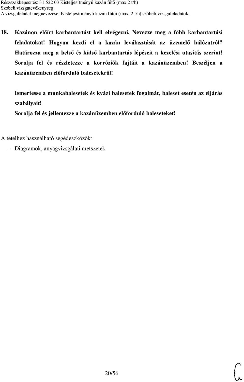 Sorolja fel és részletezze a korróziók fajtáit a kazánüzemben! Beszéljen a kazánüzemben előforduló balesetekről!