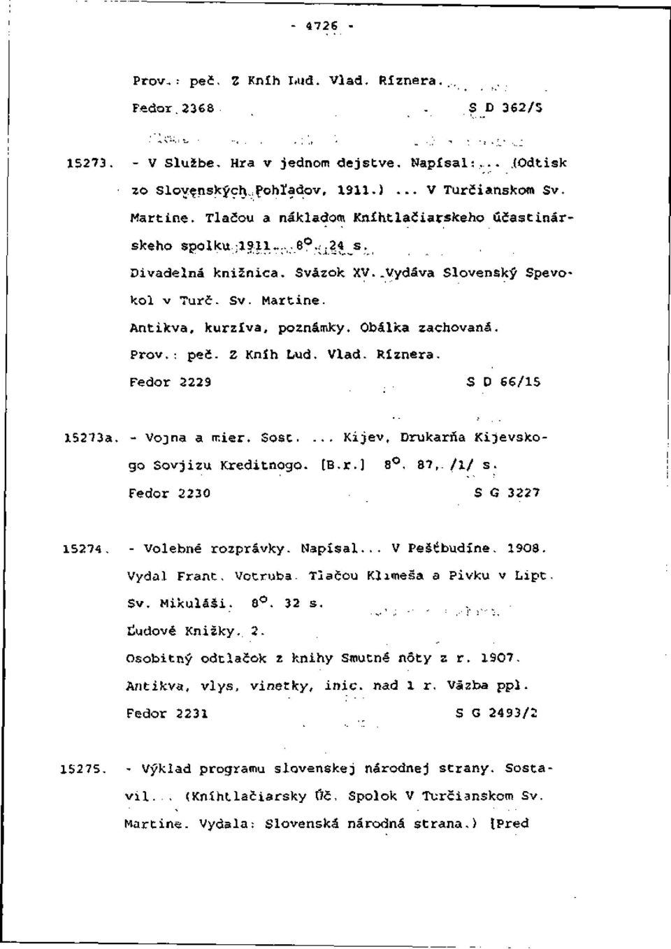 Obálka zachovaná. Prôv.: peč. Z Kníh Ľud. Vlád. Ríznera. Fedor 2229 ŠD 66/15 15273a. - Vojna a mier. Sost.... Kijev, Drukarňa Kijevskogo Sovjizu Kreditnogo. [B.r.] 8. 87, /!/ s.