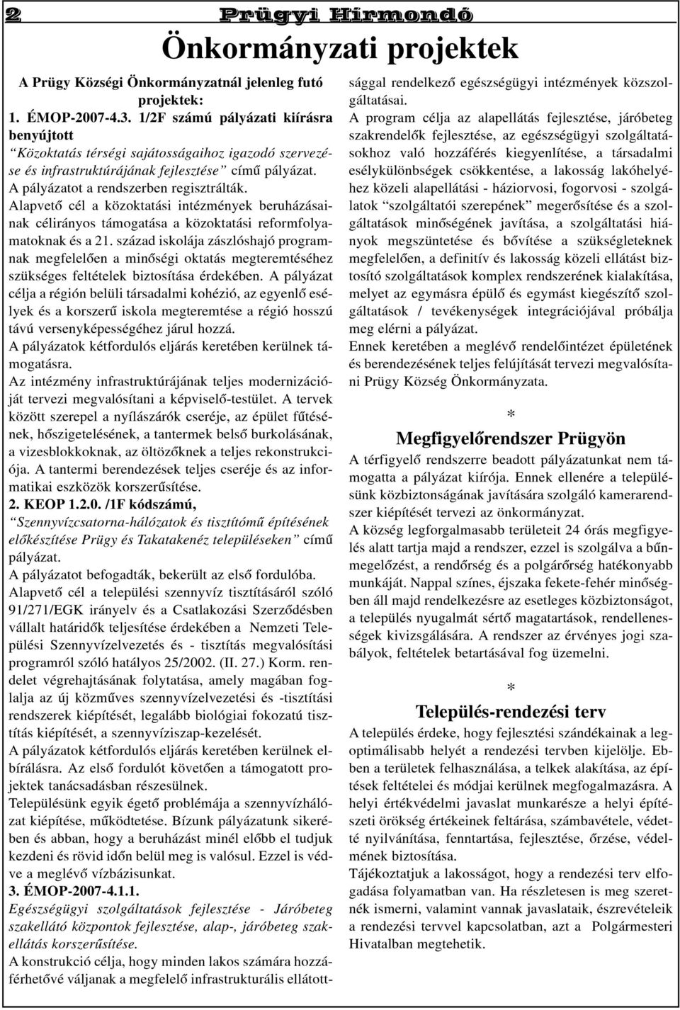 Alapvetõ cél a közoktatási intézmények beruházásainak célirányos támogatása a közoktatási reformfolyamatoknak és a 21.