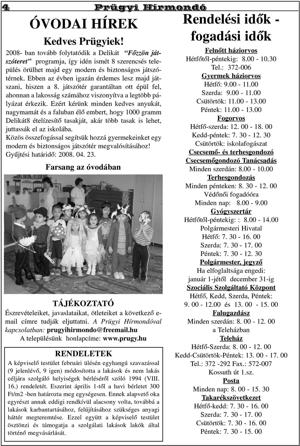 Ebben az évben igazán érdemes lesz majd játszani, hiszen a 8. játszótér garantáltan ott épül fel, ahonnan a lakosság számához viszonyítva a legtöbb pályázat érkezik.