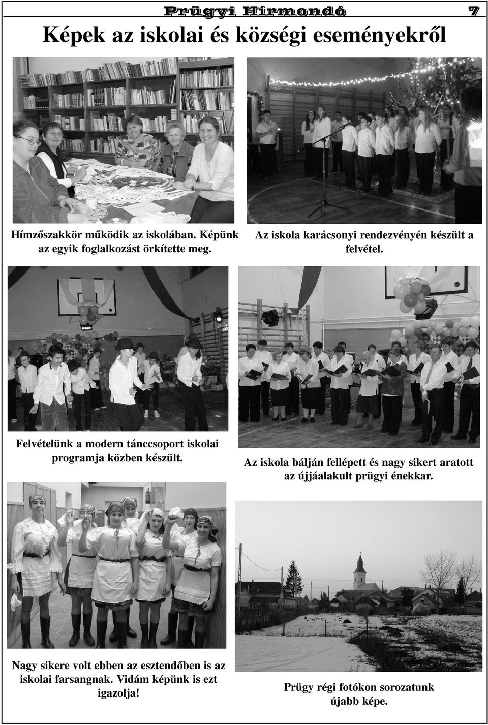 Nagy sikere volt ebben az esztendõben is az iskolai farsangnak. Vidám képünk is ezt igazolja!