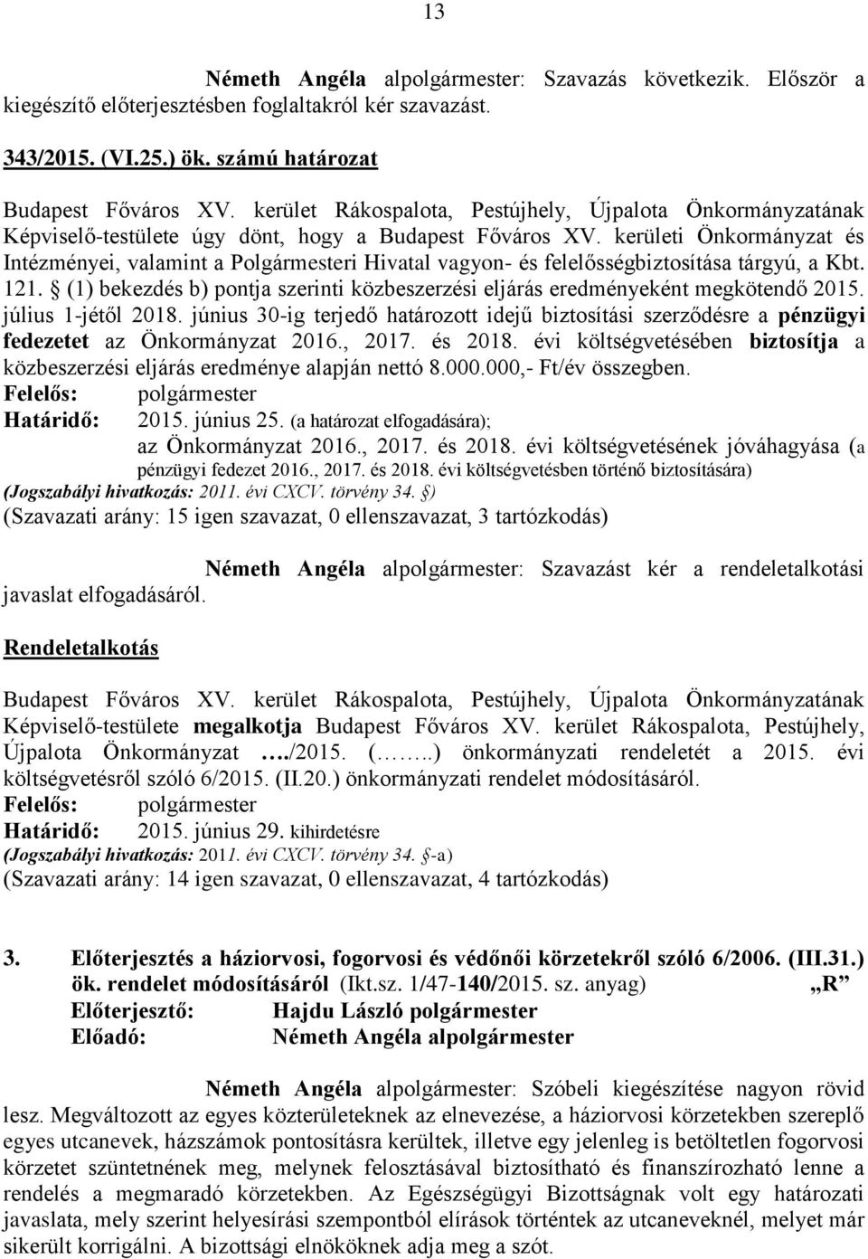 (1) bekezdés b) pontja szerinti közbeszerzési eljárás eredményeként megkötendő 2015. július 1-jétől 2018.