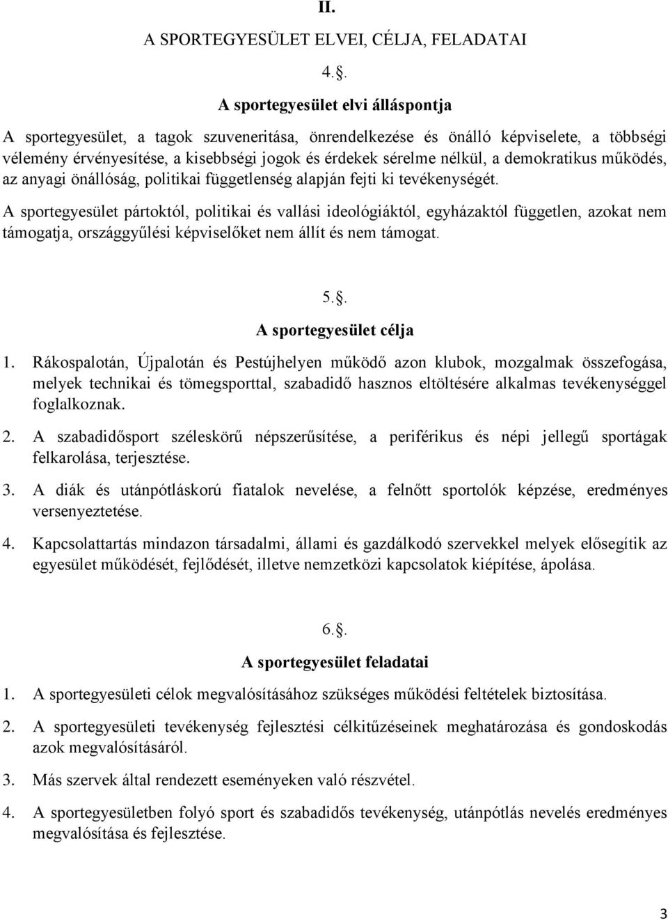 demokratikus működés, az anyagi önállóság, politikai függetlenség alapján fejti ki tevékenységét.