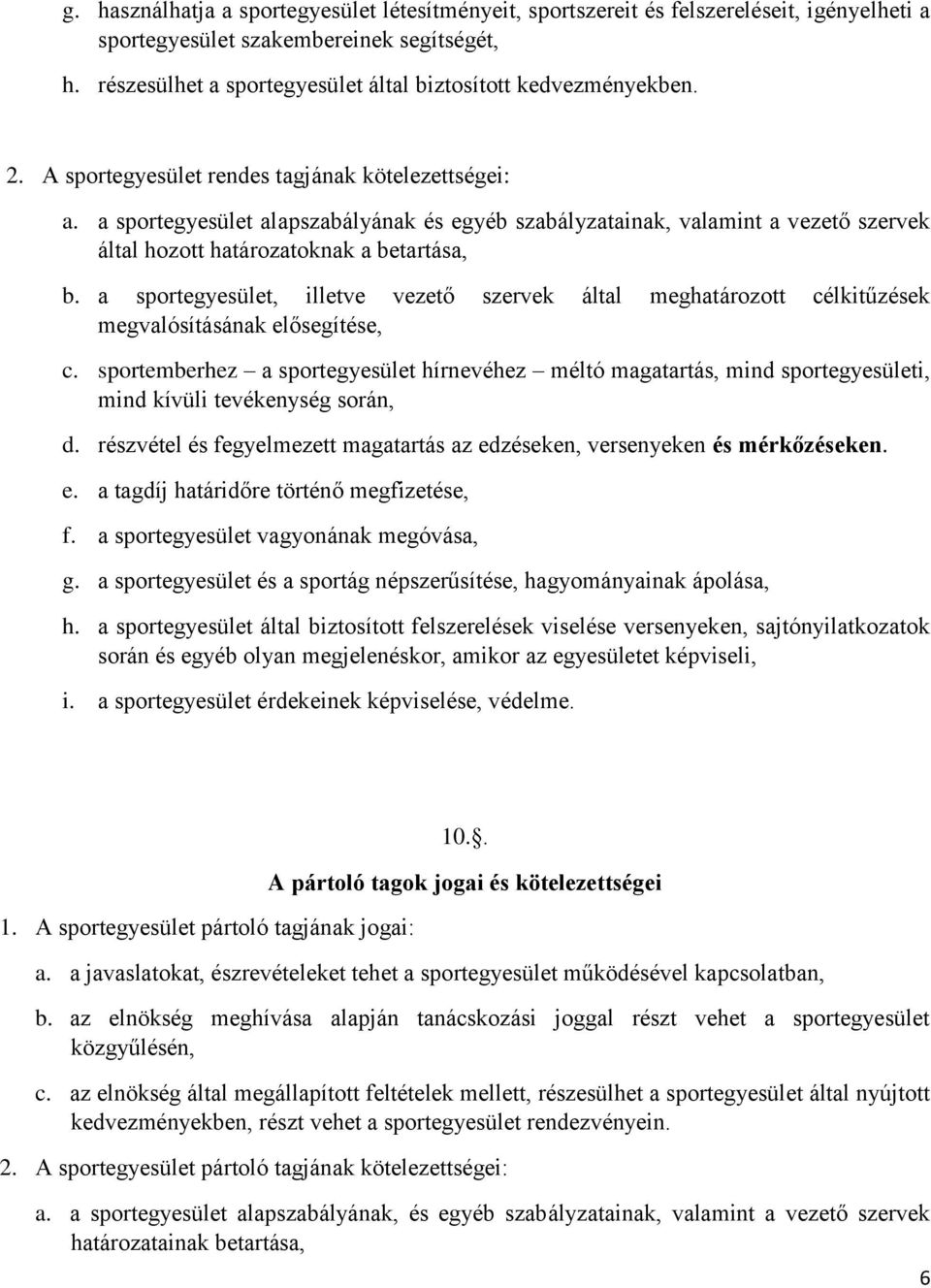 a sportegyesület alapszabályának és egyéb szabályzatainak, valamint a vezető szervek által hozott határozatoknak a betartása, b.