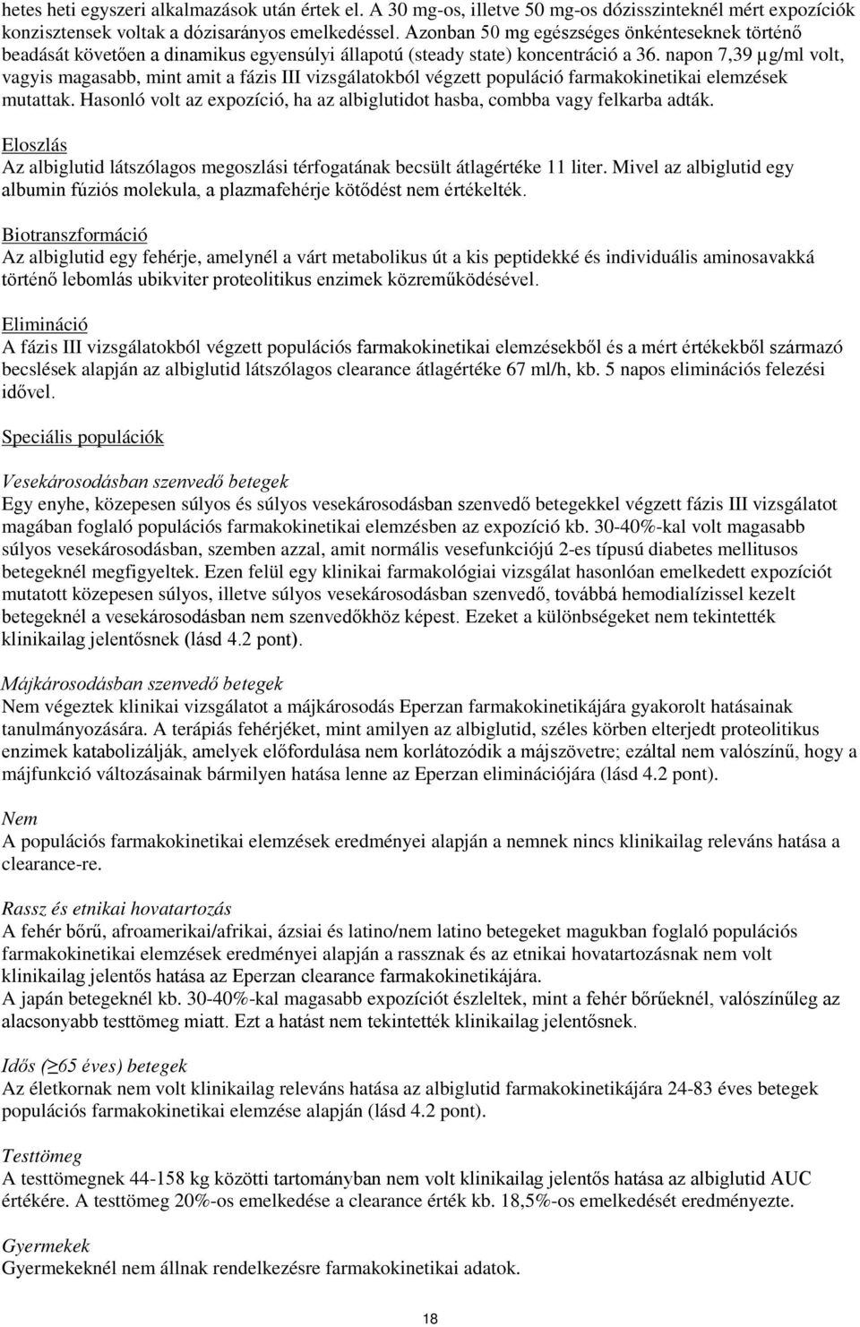 napon 7,39 µg/ml volt, vagyis magasabb, mint amit a fázis III vizsgálatokból végzett populáció farmakokinetikai elemzések mutattak.