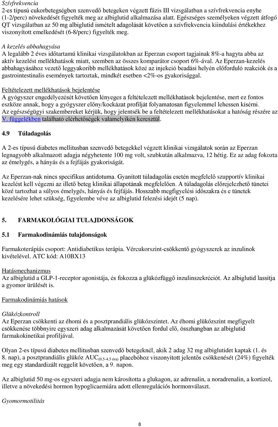 A kezelés abbahagyása A legalább 2 éves időtartamú klinikai vizsgálatokban az Eperzan csoport tagjainak 8%-a hagyta abba az aktív kezelést mellékhatások miatt, szemben az összes komparátor csoport