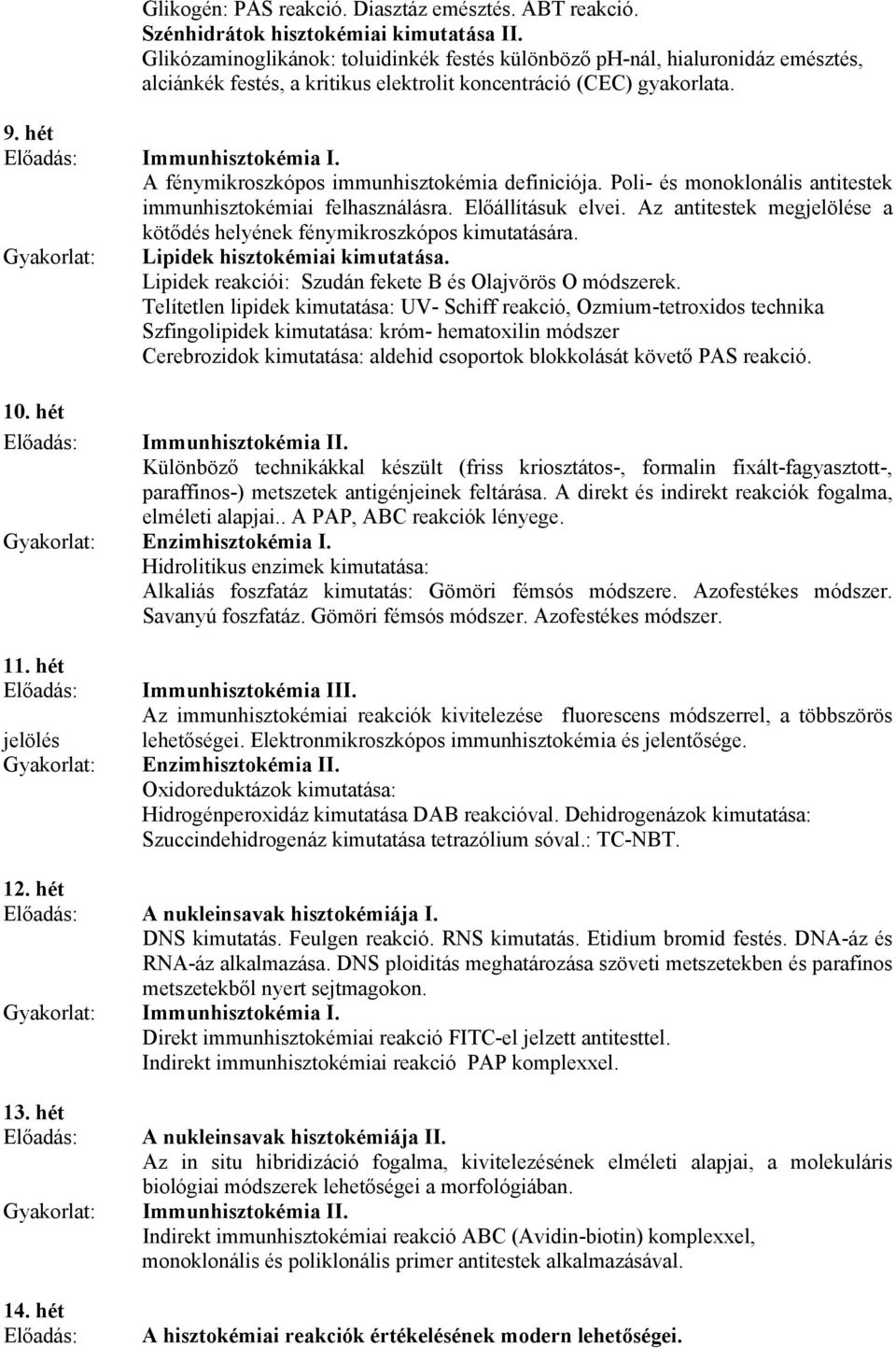 A fénymikroszkópos immunhisztokémia definiciója. Poli- és monoklonális antitestek immunhisztokémiai felhasználásra. Előállításuk elvei.