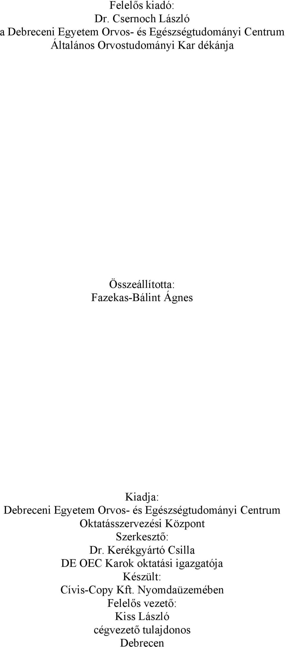 dékánja Összeállította: Fazekas-Bálint Ágnes Kiadja: Debreceni Egyetem Orvos- és Egészségtudományi