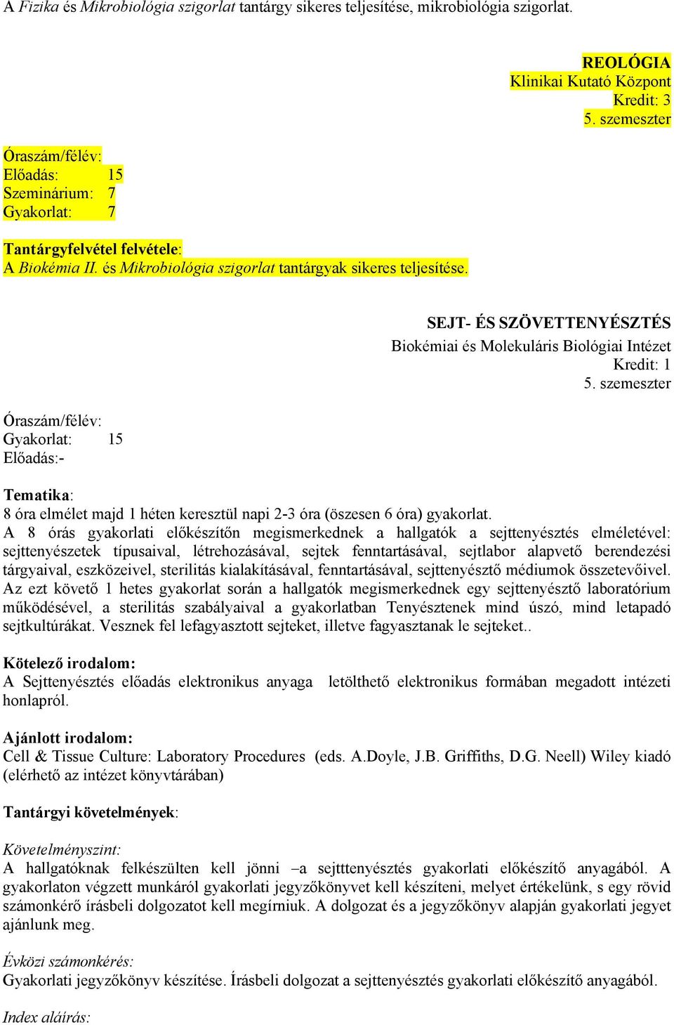 szemeszter Óraszám/félév: 15 - SEJT- ÉS SZÖVETTENYÉSZTÉS Biokémiai és Molekuláris Biológiai Intézet Kredit: 1 5.