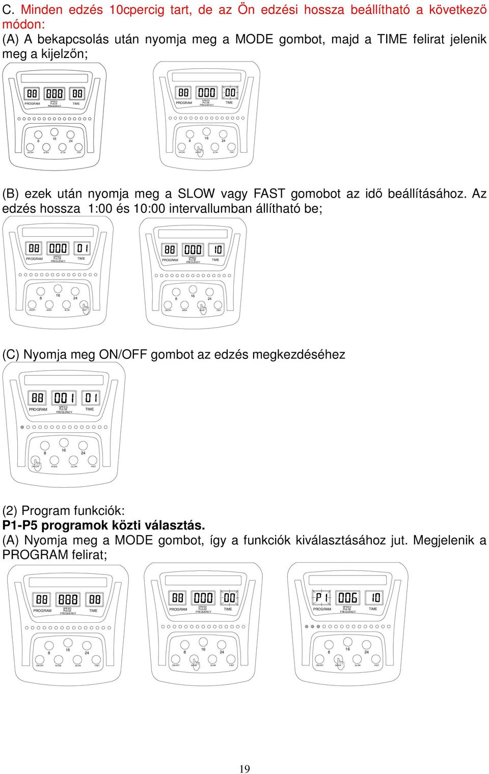 Az edzés hossza 1:00 és 10:00 intervallumban állítható be; (C) Nyomja meg gombot az edzés megkezdéséhez (2) Program