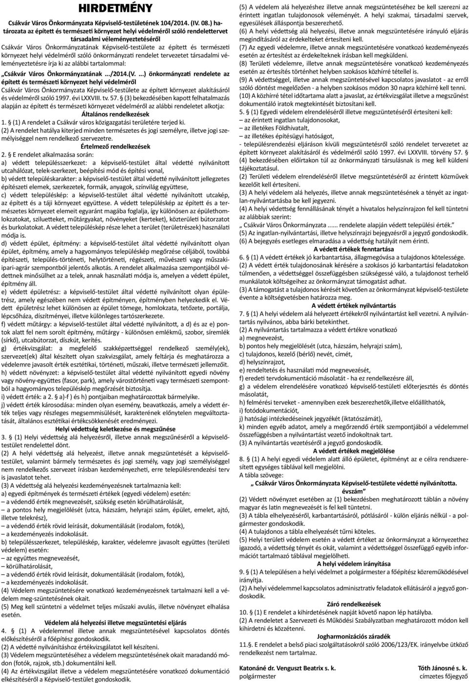 környezet helyi védelméről szóló önkormányzati rendelet tervezetet társadalmi véleményeztetésre írja ki az alábbi tartalommal: Csákvár Város Önkormányzatának.../2014.(V.