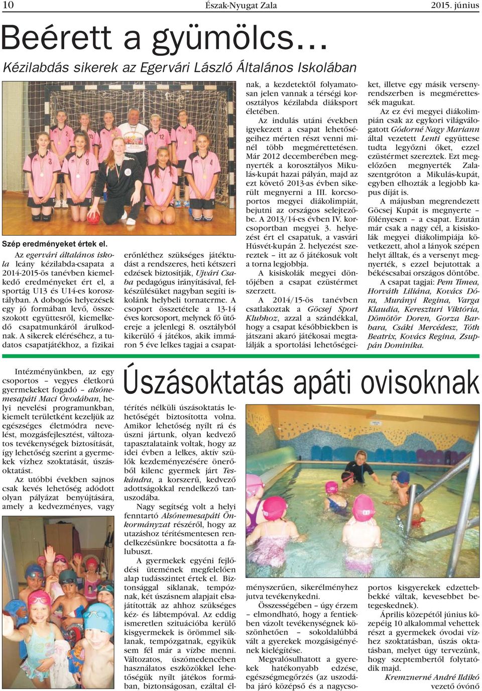 A dobogós helyezések egy jó formában levõ, összeszokott együttesrõl, kiemelkedõ csapatmunkáról árulkodnak.