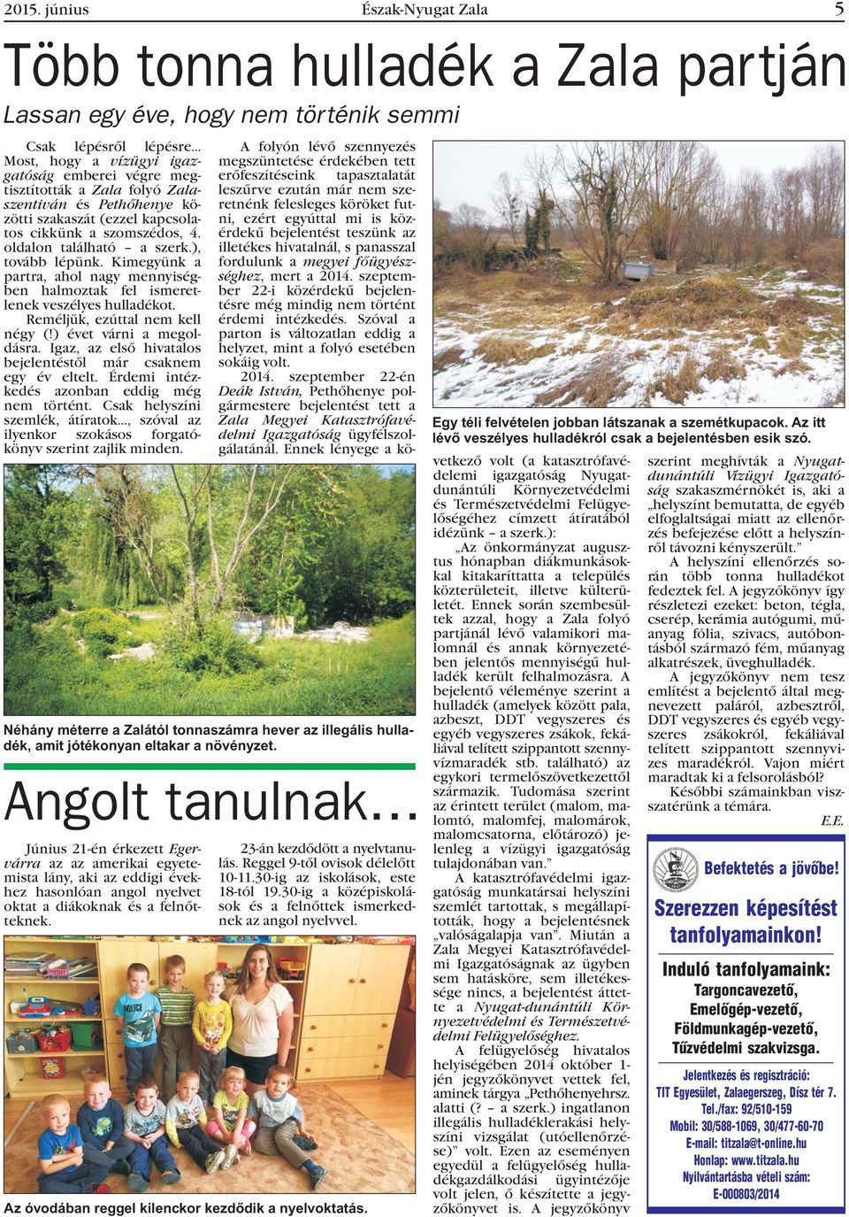 Kimegyünk a partra, ahol nagy mennyiségben halmoztak fel ismeretlenek veszélyes hulladékot. Reméljük, ezúttal nem kell négy (!) évet várni a megoldásra.