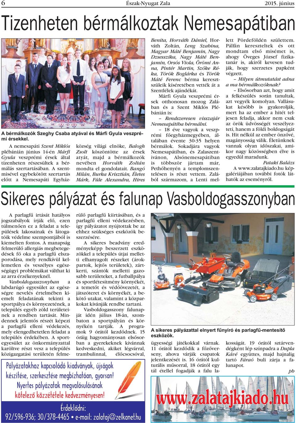A szentmisével egybekötött szertartás elõtt a Nemesapáti Egyház- A parlagfû irtását hatályos jogszabályok írják elõ, ezen túlmenõen ez a feladat a települések lakosainak és látogatóik védelme