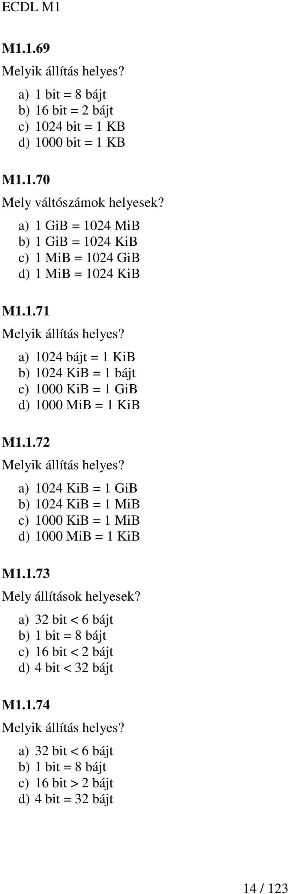 a) 1024 bájt = 1 KiB b) 1024 KiB = 1 bájt c) 1000 KiB = 1 GiB d) 1000 MiB = 1 KiB M1.1.72 Melyik állítás helyes?