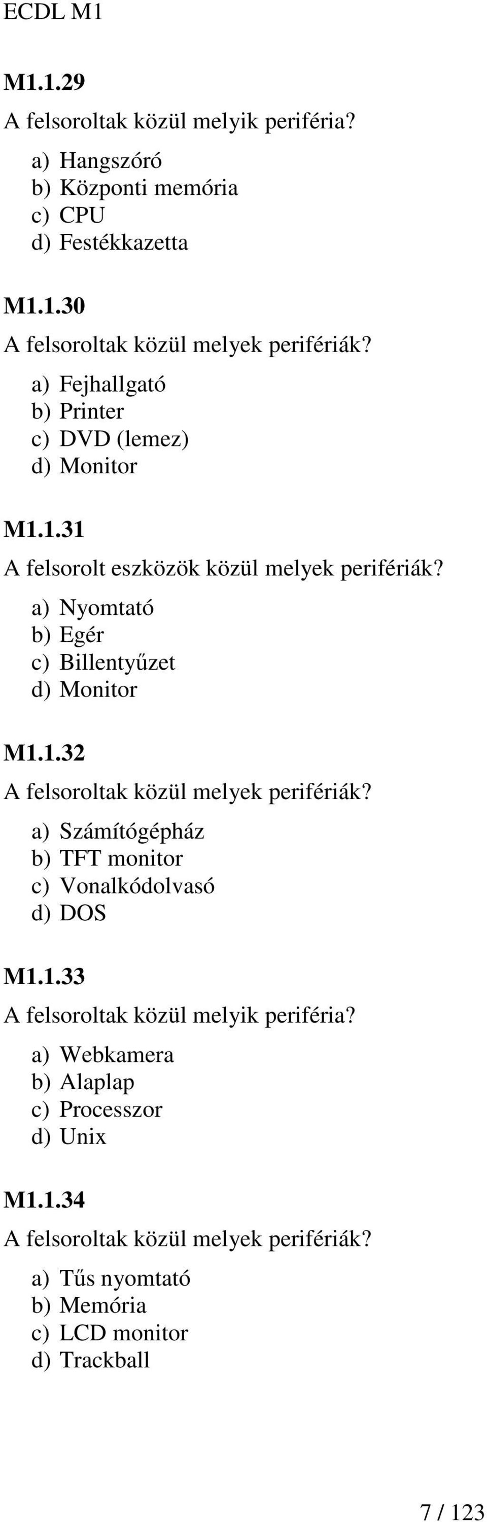 a) Nyomtató b) Egér c) Billentyőzet d) Monitor M1.1.32 A felsoroltak közül melyek perifériák?