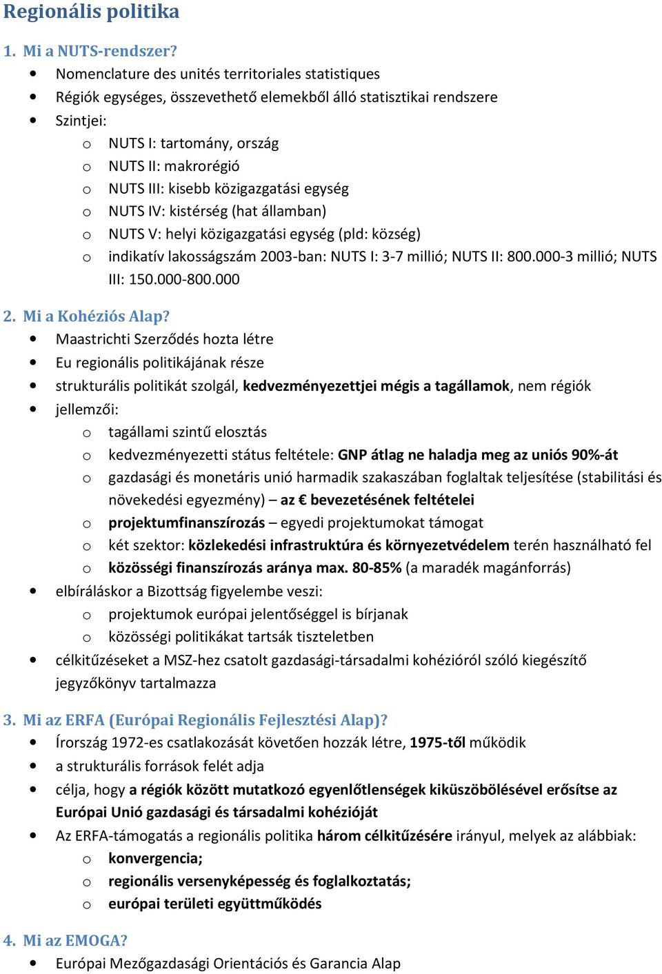 közigazgatási egység o NUTS IV: kistérség (hat államban) o NUTS V: helyi közigazgatási egység (pld: község) o indikatív lakosságszám 2003-ban: NUTS I: 3-7 millió; NUTS II: 800.