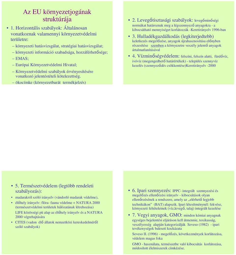 Európai Környezetvédelmi Hivatal; Környezetvédelmi szabályok érvényesítésére vonatkozó jelentéstételi kötelezettség. ökocímke (környezetbarát termékjelzés) 2.