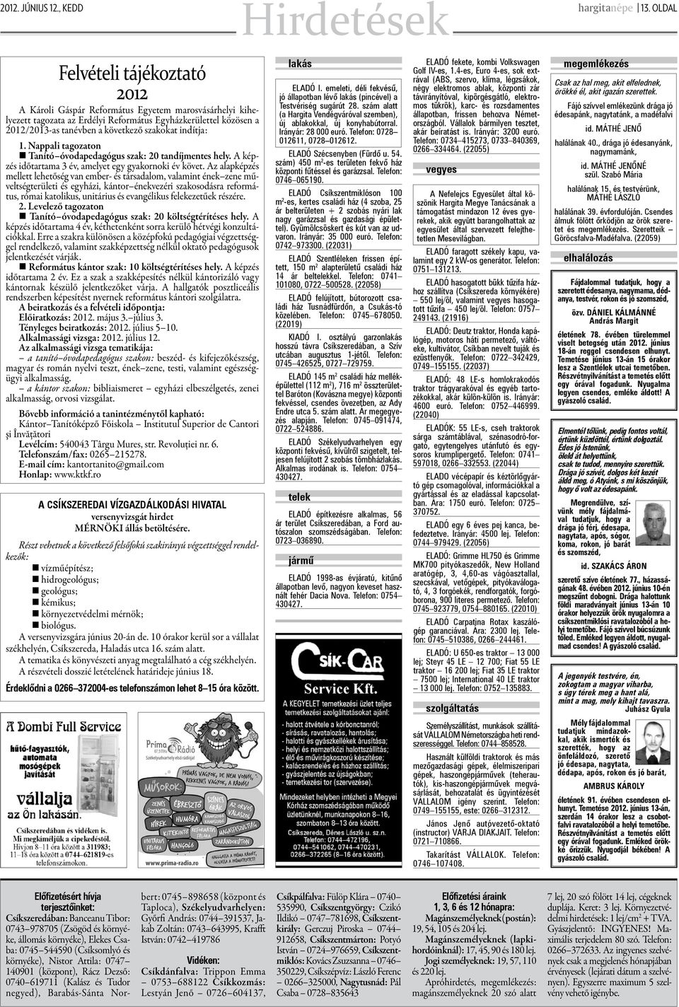 indítja: 1. Nappali tagozaton Tanító óvodapedagógus szak: 20 tandíjmentes hely. A képzés időtartama 3 év, amelyet egy gyakornoki év követ.