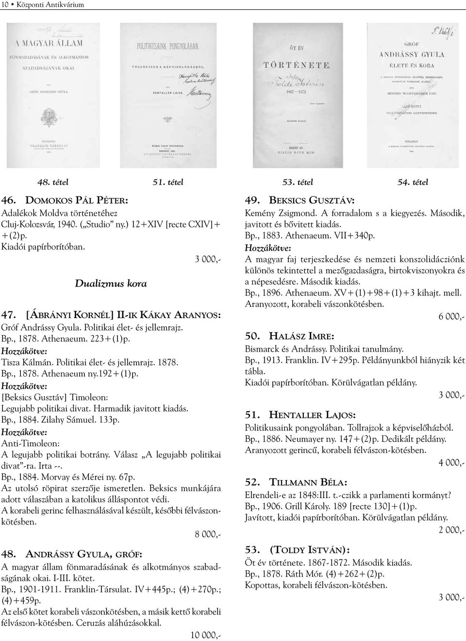192+(1)p. Hozzákötve: [Beksics Gusztáv] Timoleon: Legujabb politikai divat. Harmadik javitott kiadás. Bp., 1884. Zilahy Sámuel. 133p. Hozzákötve: Anti-Timoleon: A legujabb politikai botrány.