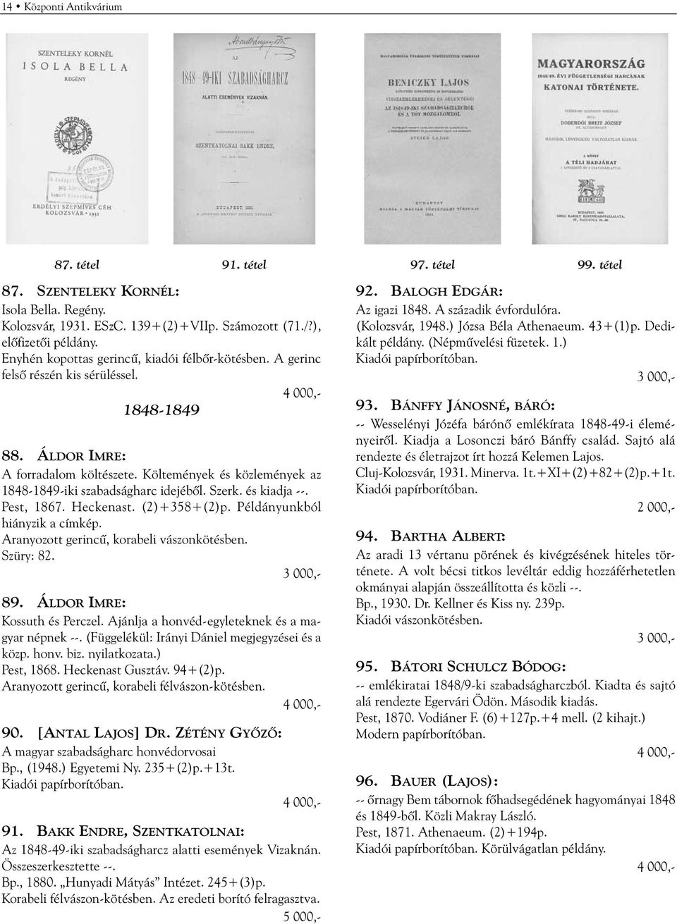 Költemények és közlemények az 1848-1849-iki szabadságharc idejébõl. Szerk. és kiadja --. Pest, 1867. Heckenast. (2)+358+(2)p. Példányunkból hiányzik a címkép.